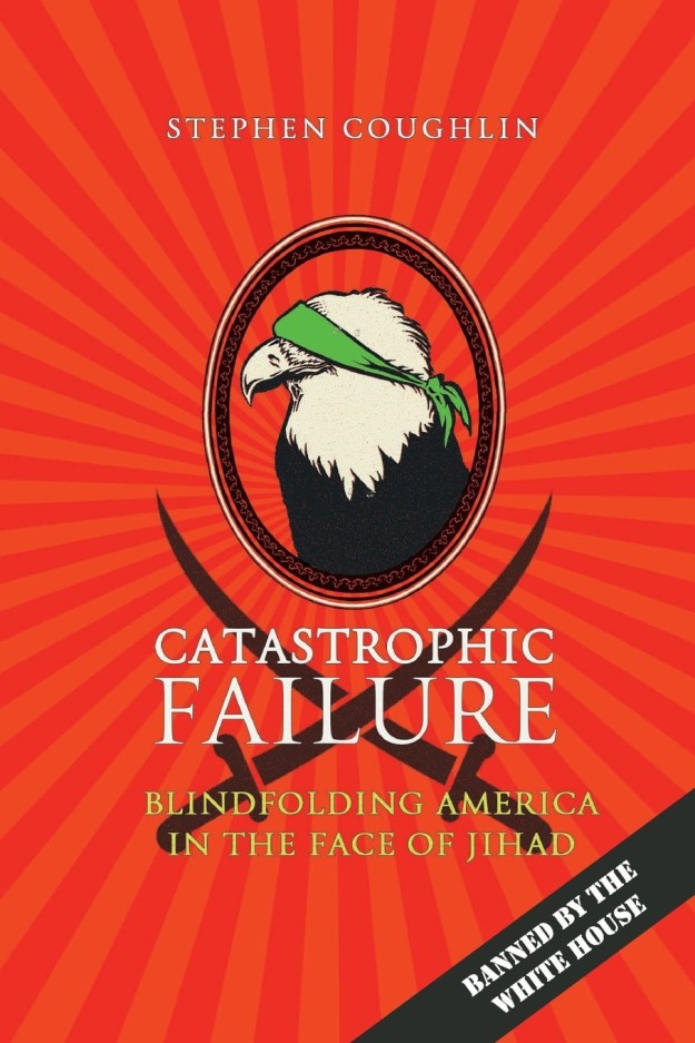 Catastrophic Failure: Blindfolding America in the Face of Jihad by Stephen Coughlin Catastrophic Failure: Blindfolding America in the Face of Jihad by Stephen Coughlin